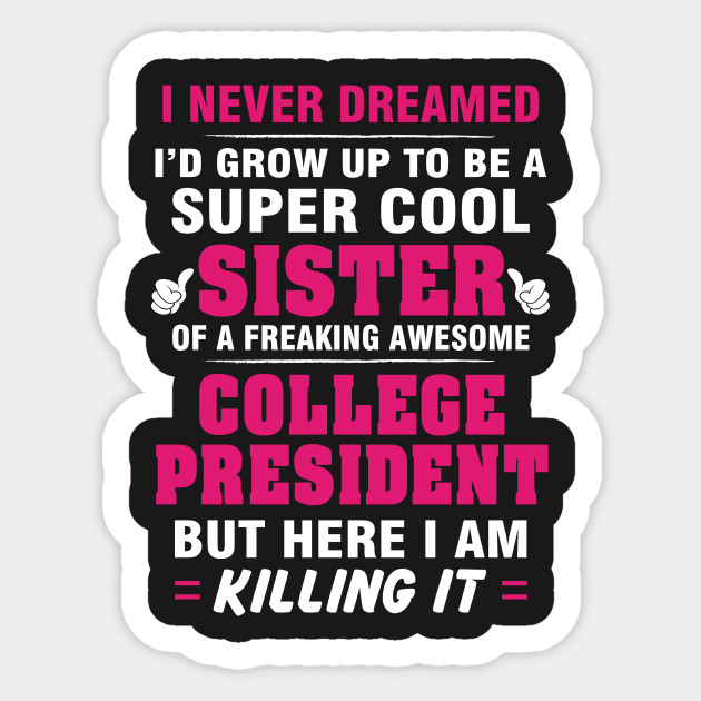 College President Sister – Cool Sister Of Freaking Awesome College President